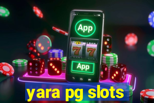 yara pg slots